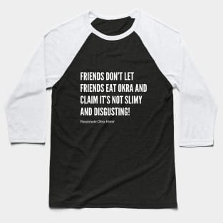 Friends Don’t Let Friends Eat Okra Baseball T-Shirt